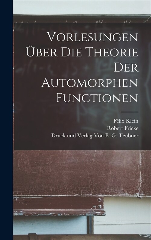 Vorlesungen ?er die Theorie der Automorphen Functionen (Hardcover)