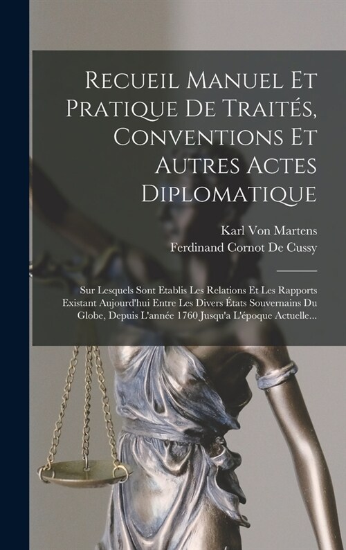 Recueil Manuel Et Pratique De Trait?, Conventions Et Autres Actes Diplomatique: Sur Lesquels Sont Etablis Les Relations Et Les Rapports Existant Aujo (Hardcover)