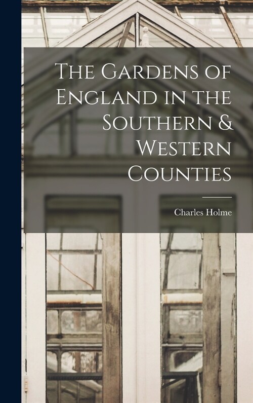 The Gardens of England in the Southern & Western Counties (Hardcover)