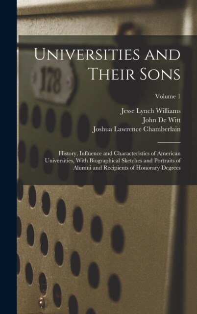 Universities and Their Sons; History, Influence and Characteristics of American Universities, With Biographical Sketches and Portraits of Alumni and R (Hardcover)
