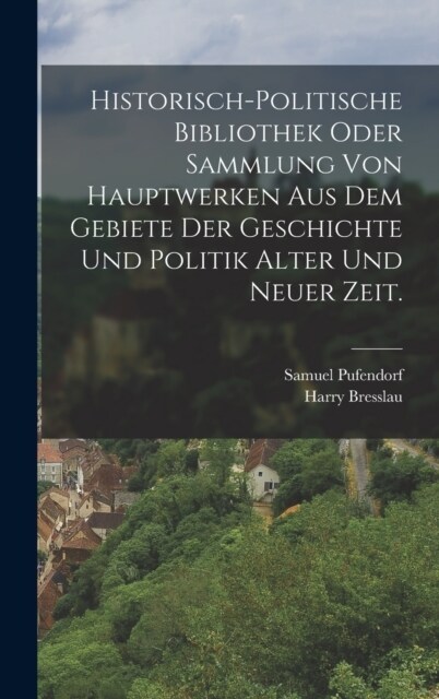 Historisch-politische Bibliothek oder Sammlung von Hauptwerken aus dem Gebiete der Geschichte und Politik alter und neuer Zeit. (Hardcover)