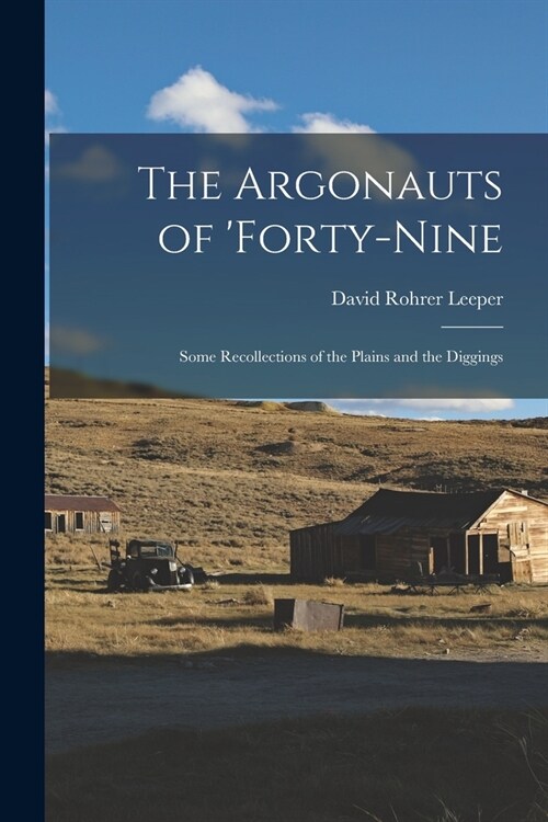 The Argonauts of forty-Nine: Some Recollections of the Plains and the Diggings (Paperback)