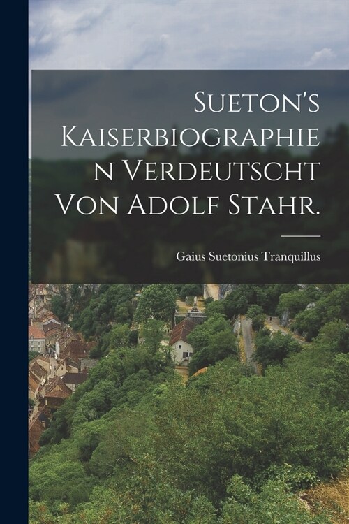 Suetons Kaiserbiographien verdeutscht von Adolf Stahr. (Paperback)