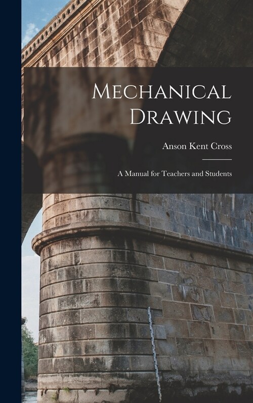 Mechanical Drawing: A Manual for Teachers and Students (Hardcover)