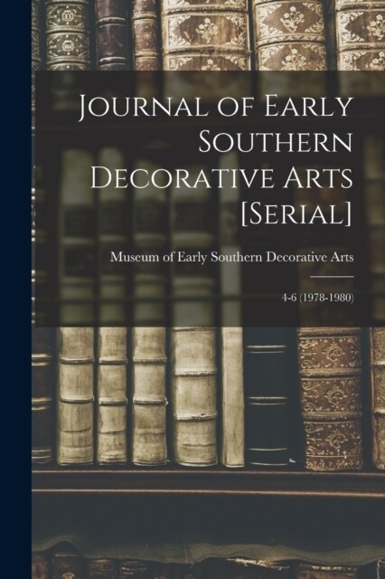 Journal of Early Southern Decorative Arts [serial]: 4-6 (1978-1980) (Paperback)