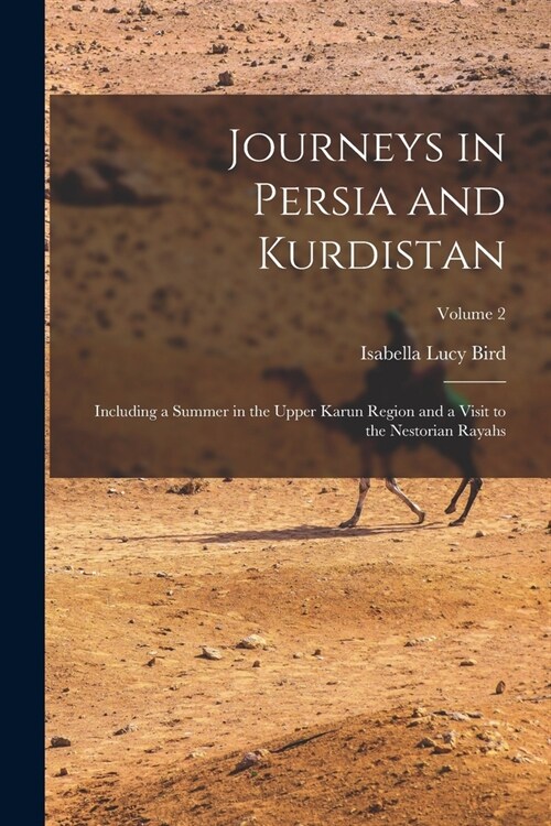 Journeys in Persia and Kurdistan: Including a Summer in the Upper Karun Region and a Visit to the Nestorian Rayahs; Volume 2 (Paperback)
