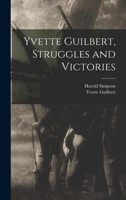 Yvette Guilbert, Struggles and Victories (Hardcover)