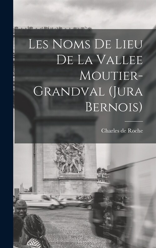 Les noms de lieu de la Vallee Moutier-Grandval (Jura bernois) (Hardcover)