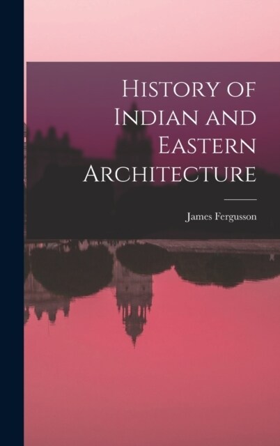 History of Indian and Eastern Architecture (Hardcover)