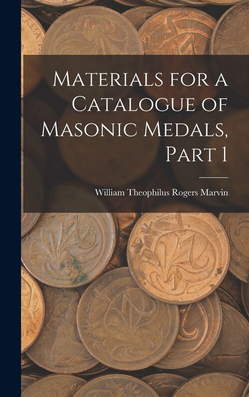 Materials for a Catalogue of Masonic Medals, Part 1 (Hardcover)