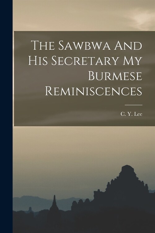 The Sawbwa And His Secretary My Burmese Reminiscences (Paperback)