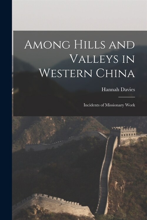 Among Hills and Valleys in Western China: Incidents of Missionary Work (Paperback)