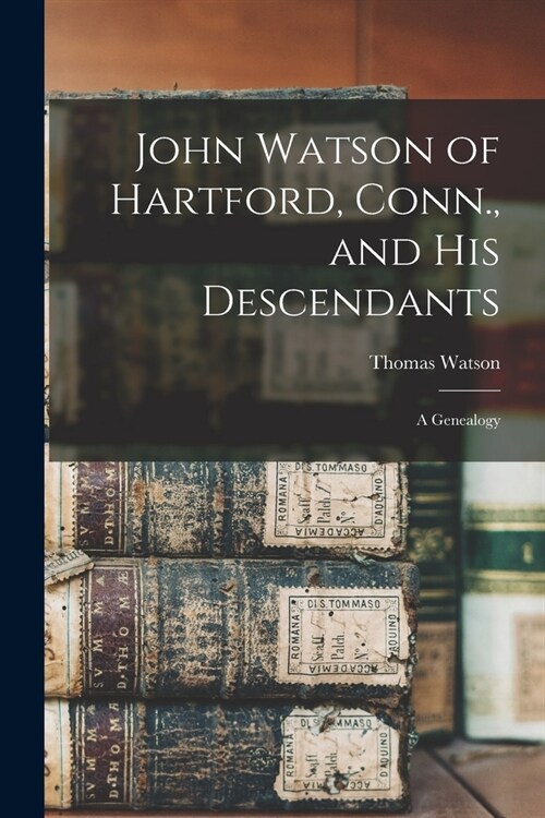 John Watson of Hartford, Conn., and his Descendants: A Genealogy (Paperback)