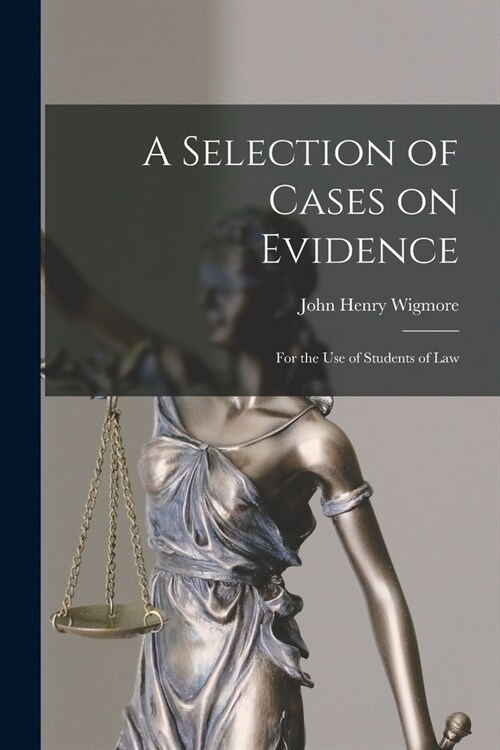 A Selection of Cases on Evidence: For the use of Students of Law (Paperback)