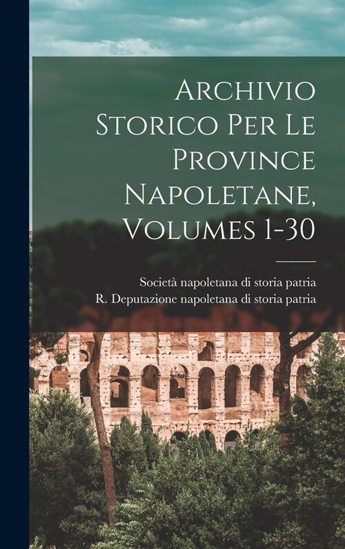 Archivio Storico Per Le Province Napoletane, Volumes 1-30 (Hardcover)