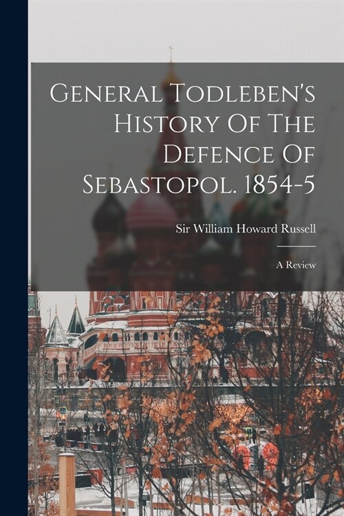 General Todlebens History Of The Defence Of Sebastopol. 1854-5: A Review (Paperback)