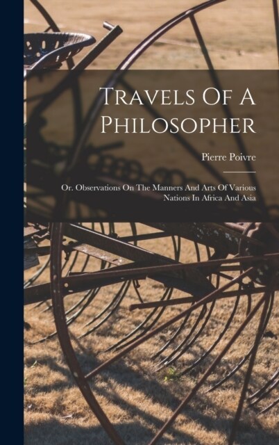 Travels Of A Philosopher: Or. Observations On The Manners And Arts Of Various Nations In Africa And Asia (Hardcover)