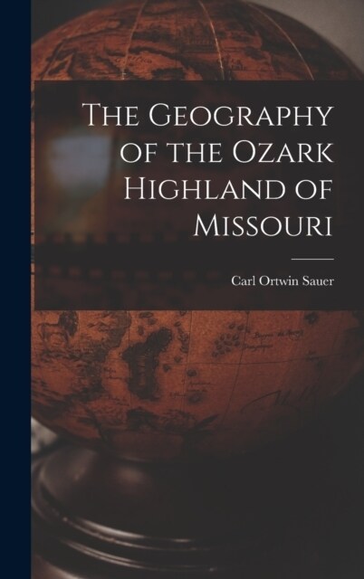 The Geography of the Ozark Highland of Missouri [electronic Resource] (Hardcover)