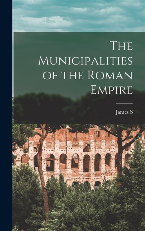 The Municipalities of the Roman Empire (Hardcover)