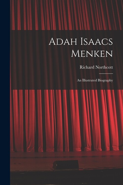 Adah Isaacs Menken; an Illustrated Biography (Paperback)