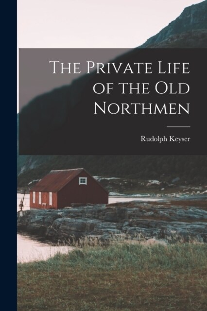 The Private Life of the Old Northmen (Paperback)