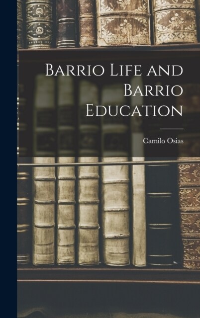Barrio Life and Barrio Education (Hardcover)