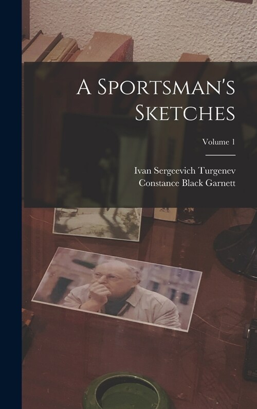 A Sportsmans Sketches; Volume 1 (Hardcover)