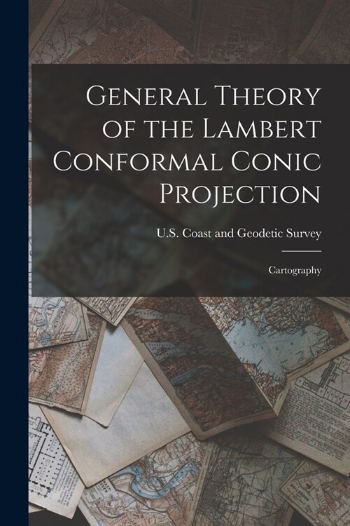 General Theory of the Lambert Conformal Conic Projection: Cartography (Paperback)