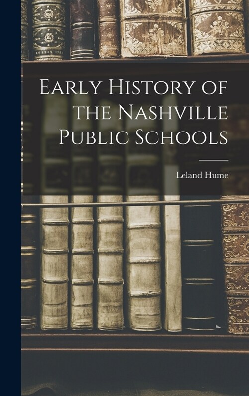 Early History of the Nashville Public Schools (Hardcover)