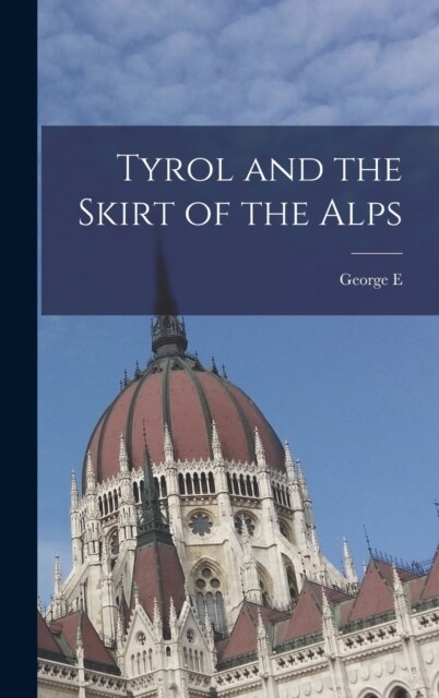 Tyrol and the Skirt of the Alps (Hardcover)