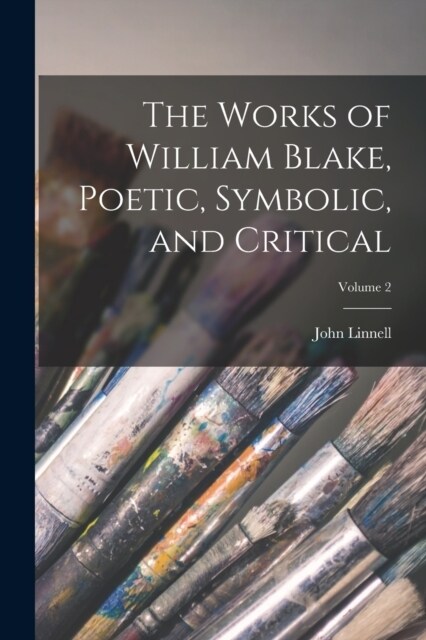 The Works of William Blake, Poetic, Symbolic, and Critical; Volume 2 (Paperback)