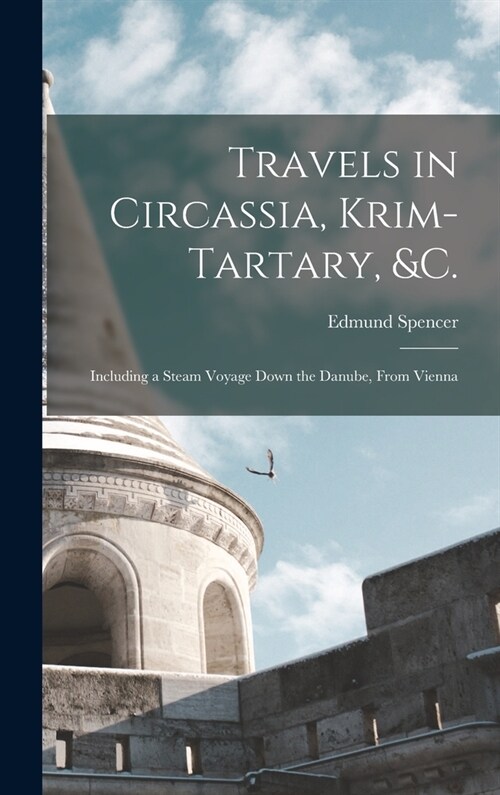 Travels in Circassia, Krim-tartary, &c.: Including a Steam Voyage Down the Danube, From Vienna (Hardcover)