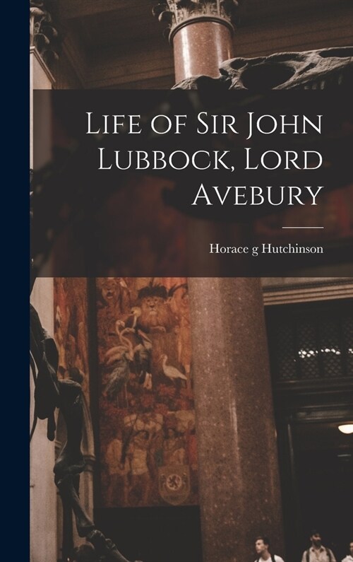 Life of Sir John Lubbock, Lord Avebury (Hardcover)