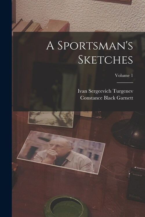 A Sportsmans Sketches; Volume 1 (Paperback)