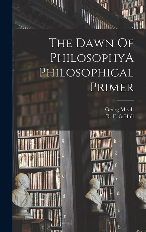 The Dawn Of PhilosophyA Philosophical Primer (Hardcover)