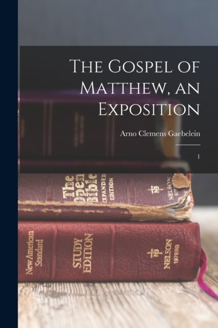 The Gospel of Matthew, an Exposition: 1 (Paperback)