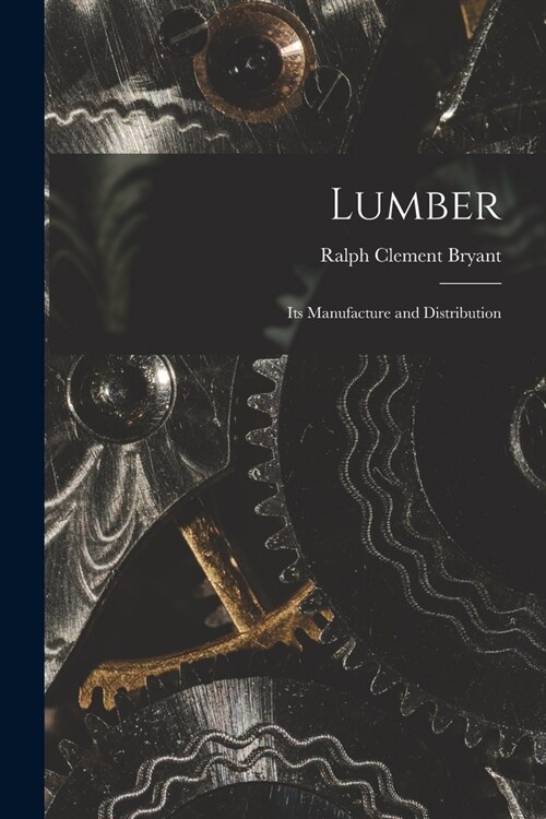 Lumber: Its Manufacture and Distribution (Paperback)