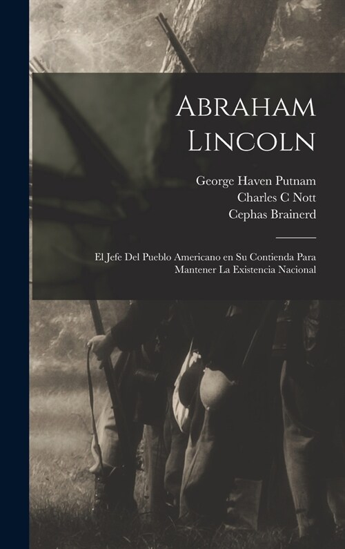 Abraham Lincoln: El jefe del pueblo americano en su contienda para mantener la existencia nacional (Hardcover)