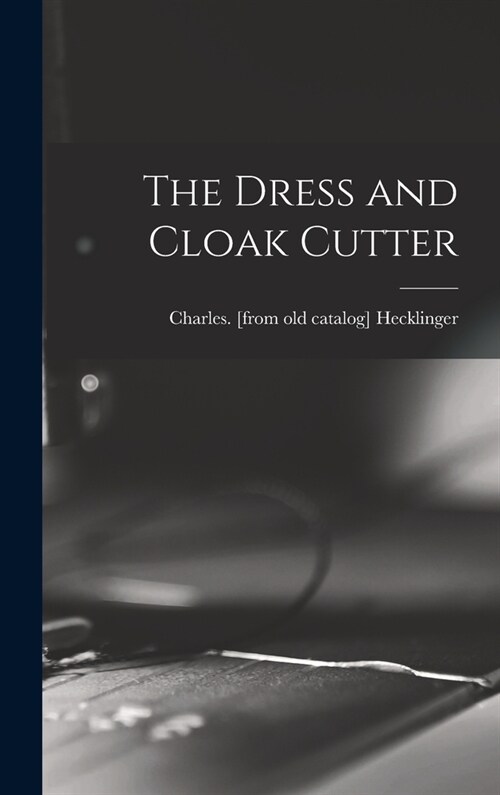 The Dress and Cloak Cutter (Hardcover)
