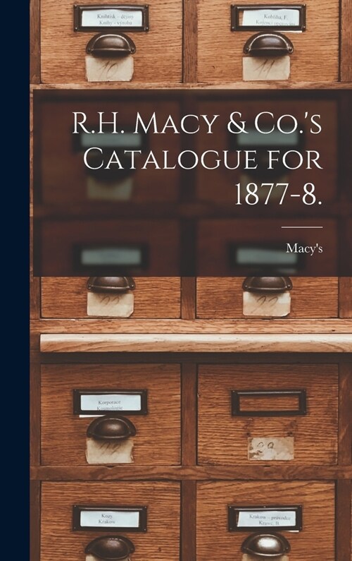 R.H. Macy & Co.s Catalogue for 1877-8. (Hardcover)