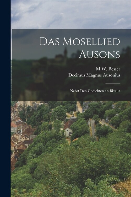 Das Mosellied Ausons: Nebst Den Gedichten an Bissula (Paperback)
