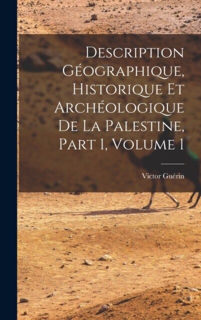 Description G?graphique, Historique Et Arch?logique De La Palestine, Part 1, volume 1 (Hardcover)