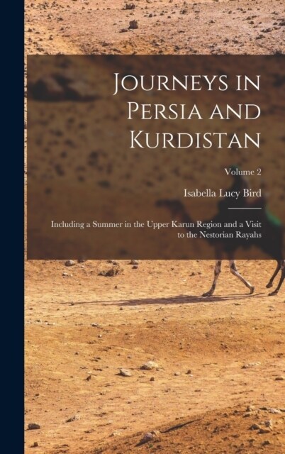 Journeys in Persia and Kurdistan: Including a Summer in the Upper Karun Region and a Visit to the Nestorian Rayahs; Volume 2 (Hardcover)