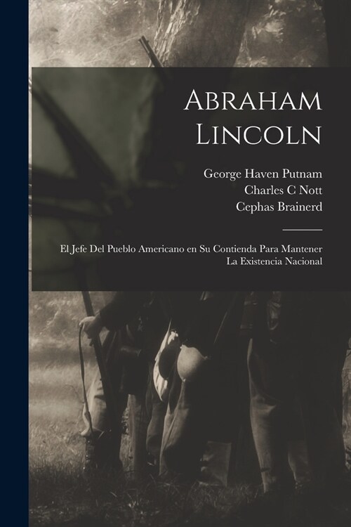 Abraham Lincoln: El jefe del pueblo americano en su contienda para mantener la existencia nacional (Paperback)