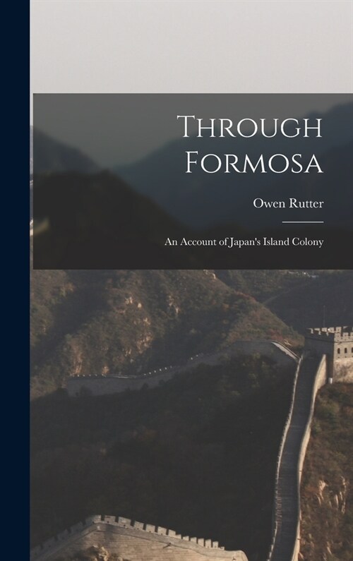 Through Formosa: An Account of Japans Island Colony (Hardcover)