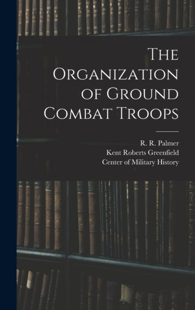 The Organization of Ground Combat Troops (Hardcover)