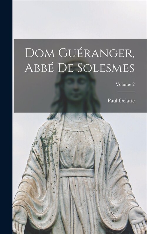 Dom Gu?anger, Abb?De Solesmes; Volume 2 (Hardcover)