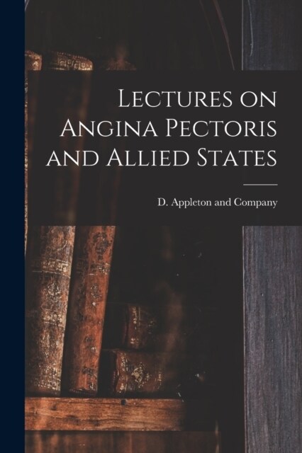 Lectures on Angina Pectoris and Allied States (Paperback)