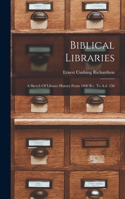 Biblical Libraries: A Sketch Of Library History From 3400 B.c. To A.d. 150 (Hardcover)