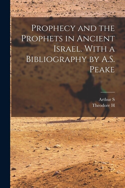 Prophecy and the Prophets in Ancient Israel. With a Bibliography by A.S. Peake (Paperback)